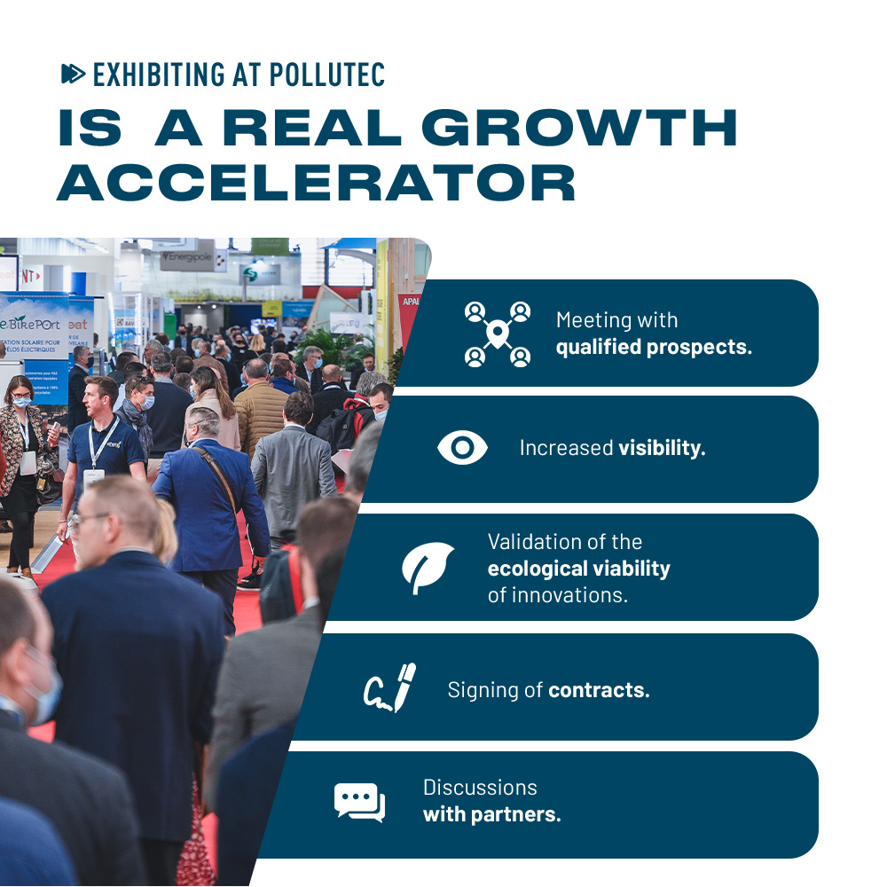 Exhibiting at Pollutec is a real growth accelerator: meeting with qualifiied prospects, increased visibility, discussions with partners...
