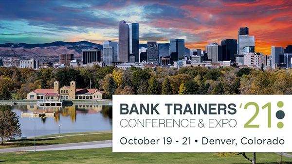 BANK TRAINERS CONFERENCE & EXPO Denver, CO October 19 - 21, 2021