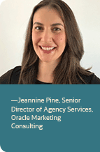 —Jeannine Pine, Senior Director of Agency Services, Oracle Marketing Consulting