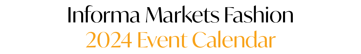 Informa Markets Fashion | 2024 Event Calendar