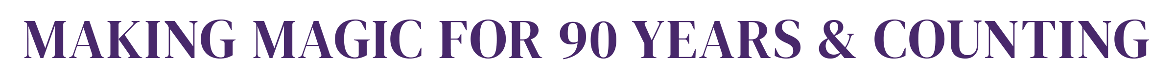 Making MAGIC for 90 Years & Counting