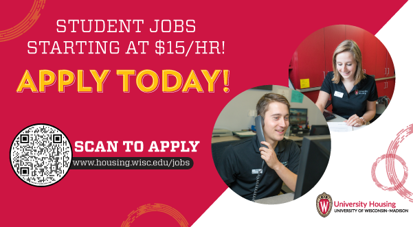 Student jobs starting at $15/hour. Apply today! www.housing.wisc.edu/jobs