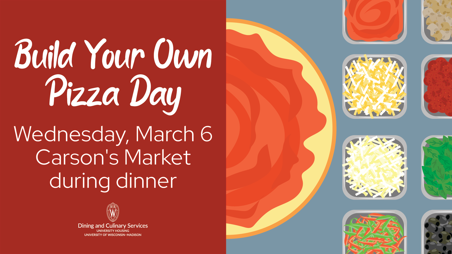 Build Your Own Pizza Day. Wednesday, March 6 at Carson's Market during dinner