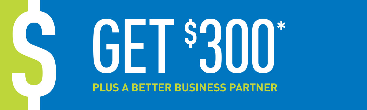 Get $300 Plus a better business partner