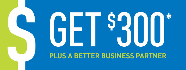 Get $300 Plus a better business partner