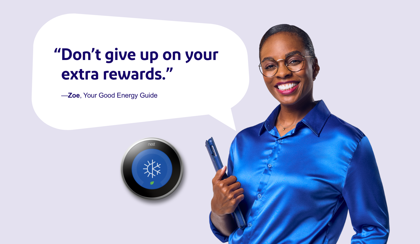 Zoey smiling with speach bubles saying "Don’t give up on your extra rewards.?" // "Seasons might change,  but your savings  don’t have to."