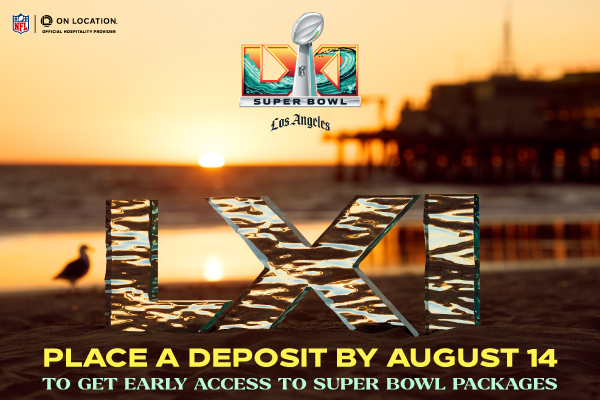Place a Deposit by August 14 To get Early Access to Super Bowl Packages