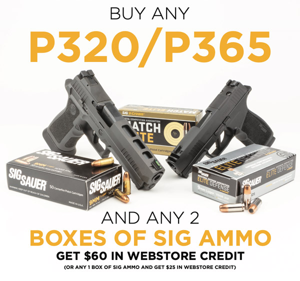 Buy any P320/P365 + 2 boxes of SIG ammo and get a $60 web coupon.