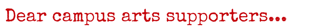 Typewriter style text reading "Dear campus arts supporters..."