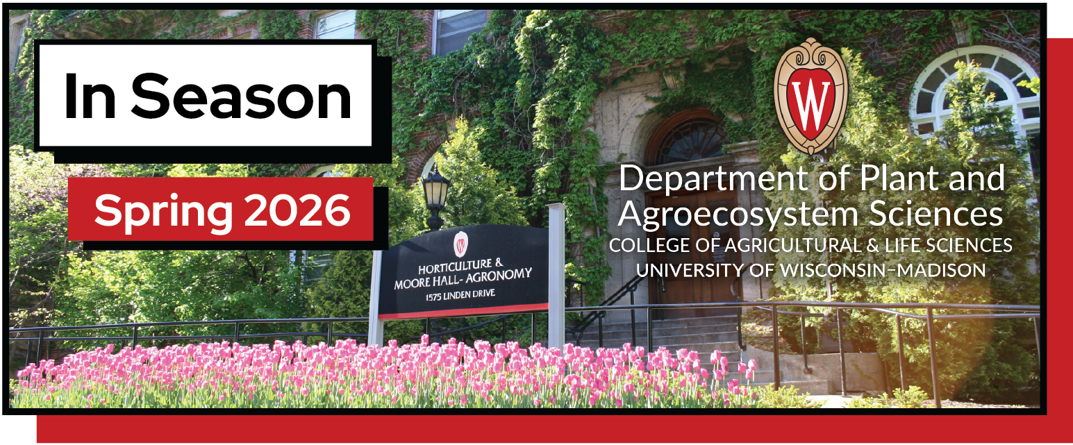 Text reads, "In Season, Spring 2026." The Department of Plant and Agroecosystem Sciences logo is next to the text. In the background is a picture of the front of the Moore Hall building. 