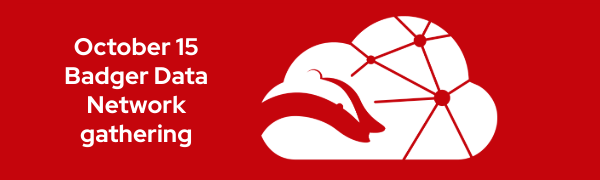 Reminder for October 15 Badger Data Network gathering