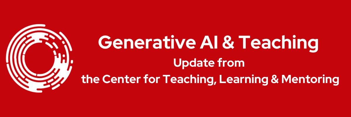 Generative AI and Teaching. Update from the Center for Teaching, Learning and Mentoring.