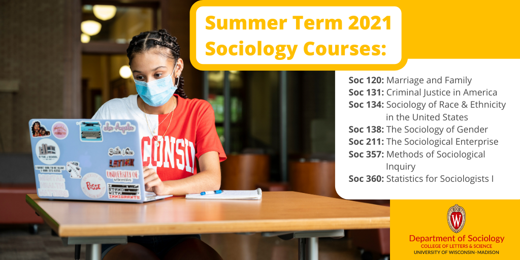 A girl wearing a mask uses a laptop. Text: Summer Term 2021 Sociology Courses. Soc 120: Marriage and Family. Soc 131: Criminal Justice in America. Soc 134: Sociology of Race & Ethnicity in the United States. Soc 138: Sociology of Gender. Soc 211: The Sociological Enterprise. Soc 357: Methods of Sociological Inquiry. Soc 360: Statistics for Sociologists I.