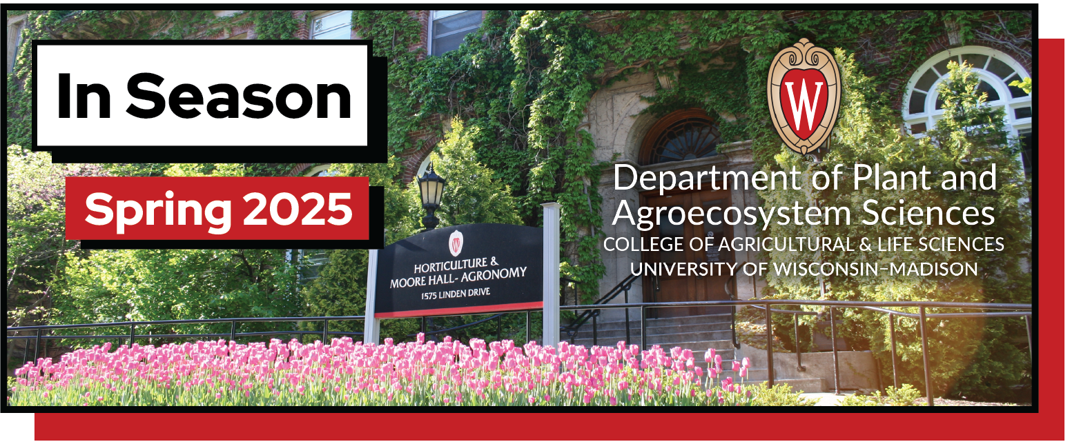 Text reads, "In Season. Spring 2025" next to the logo for the Department of Plant and Agroecosystem Sciences. In the background is a picture of Moore Hall in springtime.